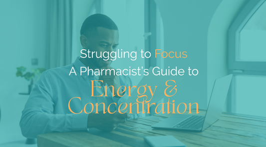 Struggling to Focus? A Pharmacist’s Guide to Energy & Concentration